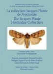 The Jacques Plante Noctuidae Collection / La Collection Jacques Plante Noctuidae, Volume 1: Noctuinae and Hadeninae