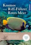 Kosmos Riff-Führer Rotes Meer: Entdecken und Bestimmen – Das Standardwerk zum Tauchen in Traumrevier [Kosmos Red Sea Reef Guide: Discovering and Identifying – The Standard Work for Diving in This Dream Territory]