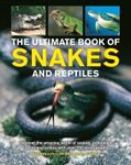 The Ultimate Book of Snakes and Reptiles