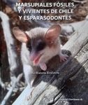 Marsupiales Fósiles y Vivientes de Chile y Esparasodontes: Su Historia Evolutiva [Fossil and Living Marsupials and Sparassodonta from Chile: Their Evolutionary History]