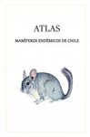 Atlas Mamíferos Endémicos de Chile [Atlas of Endemic Mammals of Chile]