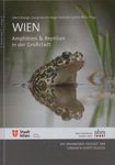Wien – Amphibien & Reptilien in der Großstadt: Die Spannende Vielfalt der Urbanen Herpetologie [Vienna – Amphibians & Reptiles in the Big City: The Exciting Diversity of Urban Herpetology]