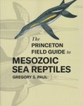 The Princeton Field Guide to Mesozoic Sea Reptiles