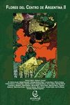 Flores del Centro de Argentina 2 [Flowers of Central Argentina, Volume 2]