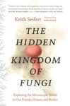 The Hidden Kingdom of Fungi