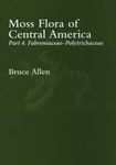 Moss Flora of Central America, Part 4: Fabroniaceae - Polytrichaceae [MSB 132]