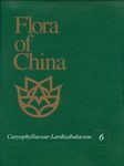 Flora of China, Volume 6: Caryophyllaceae through Lardizabalaceae