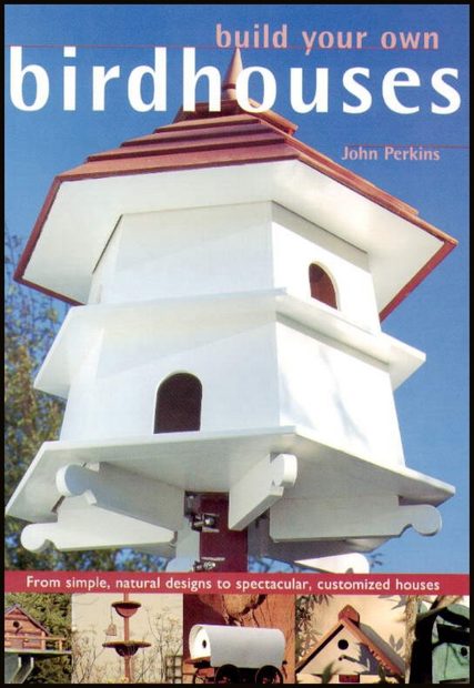 Build Your Own Birdhouses and Feeders