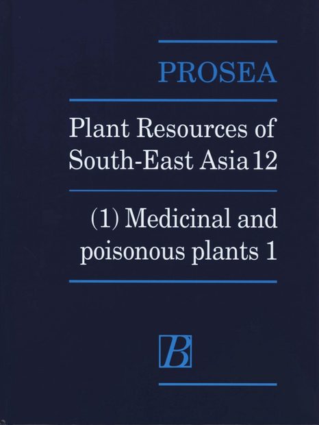 PROSEA, Volume 12/1: Medicinal and Poisonous Plants 1