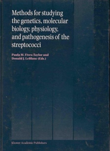 Methods for Studying the Genetics, Molecular Biology, Physiology and Pathogenisis of Streptococci