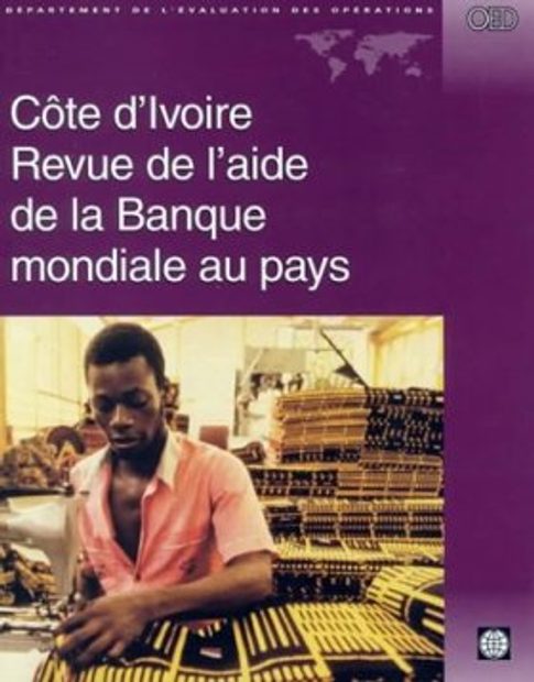 Cote d'Ivoire: Country Assistance Review (Revue de l'Aide de la Banque M ondiale au Pays)