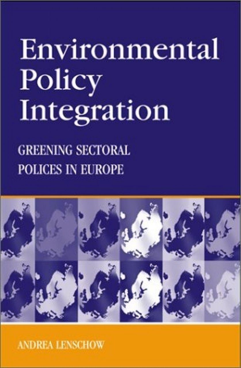 Environmental Policy Integration: Greening Sectoral Policies In Europe ...