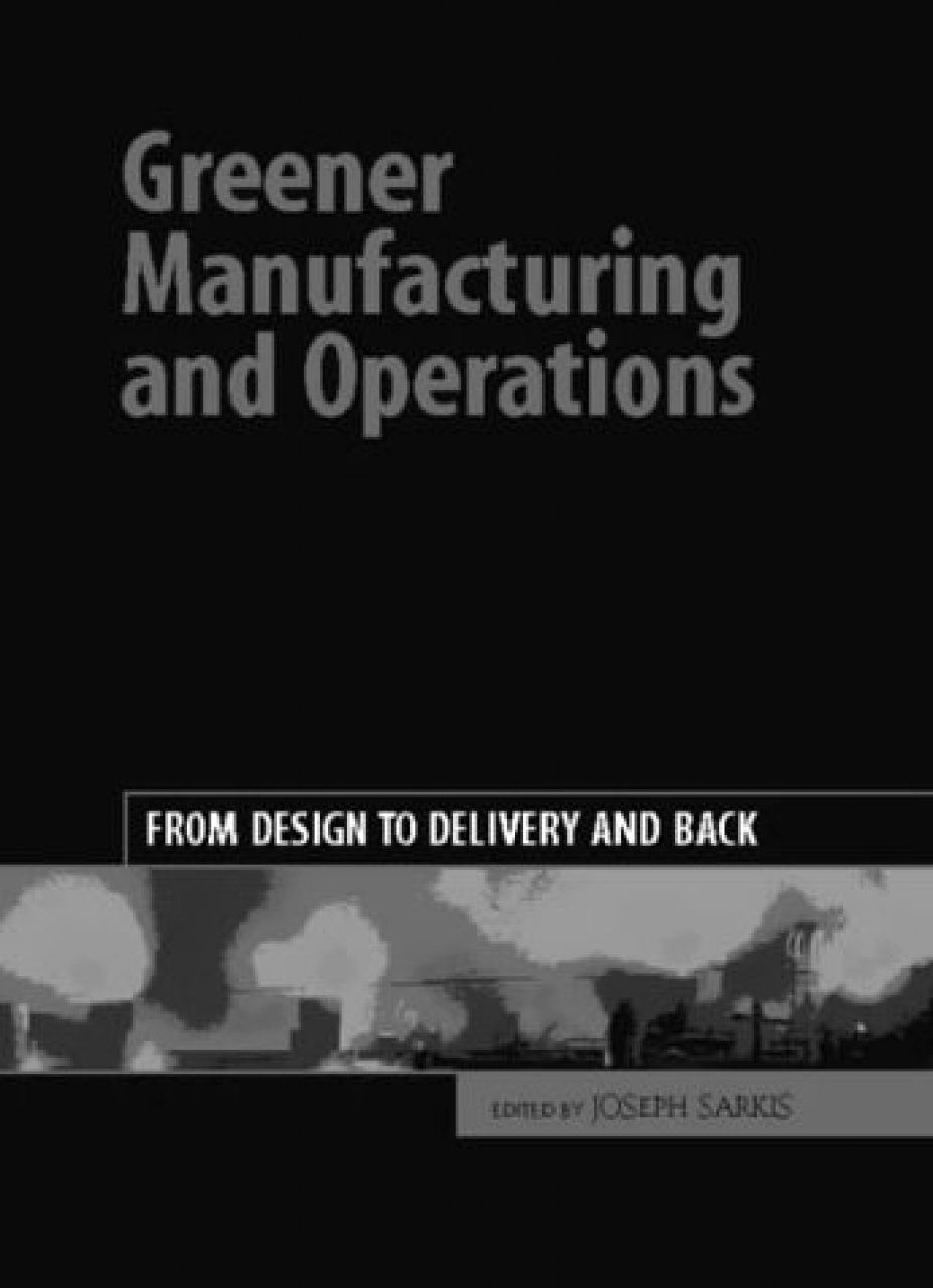 Greener Manufacturing And Operations: From Design To Delivery And Back ...