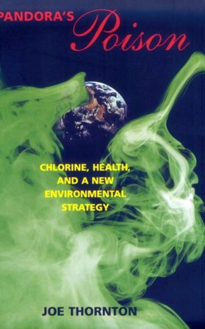 Pandora's Poison: Chlorine, Health, and a New Environmental Strategy ...