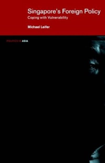 Singapore's Foreign Policy: Coping with Vulnerability