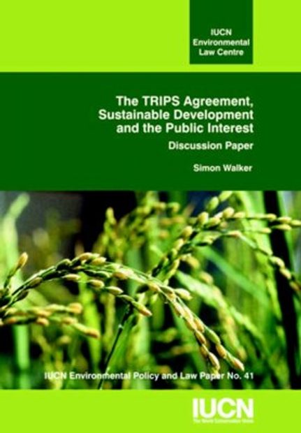 The TRIPS Agreement, Sustainable Development and the Public Interest