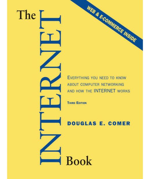 The Internet Book: Everything You Need to Know About Computer Networking and How the Internet Works
