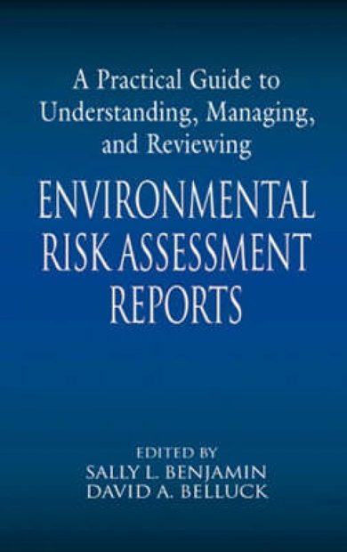 A Practical Guide to Understanding, Managing, and Reviewing Environmental Risk Assessment Reports