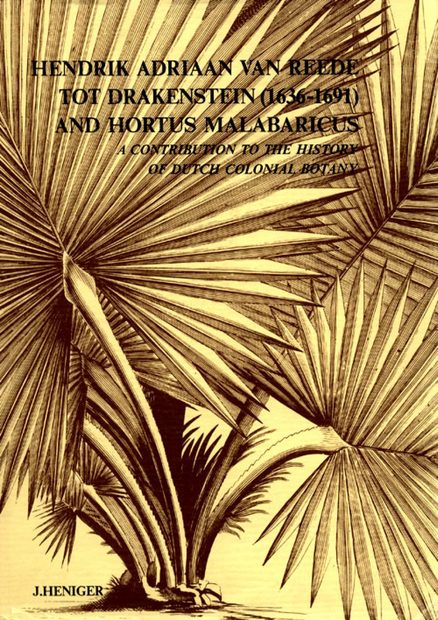 Hendrik Adriaan van Reede tot Drakenstein (1636-1691) and Hortus Malabaricus: A Contribution to the History of Dutch Colonial Botany