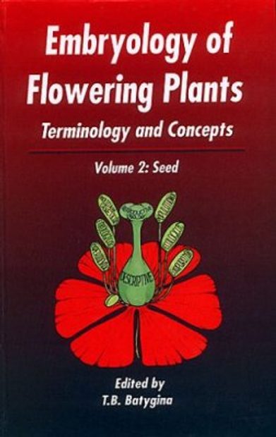 Embryology of Flowering Plants, Volume 2: The Seed