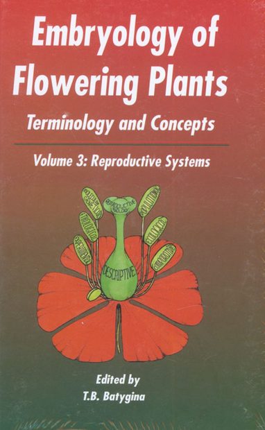 Embryology of Flowering Plants, Volume 3: Reproductive System