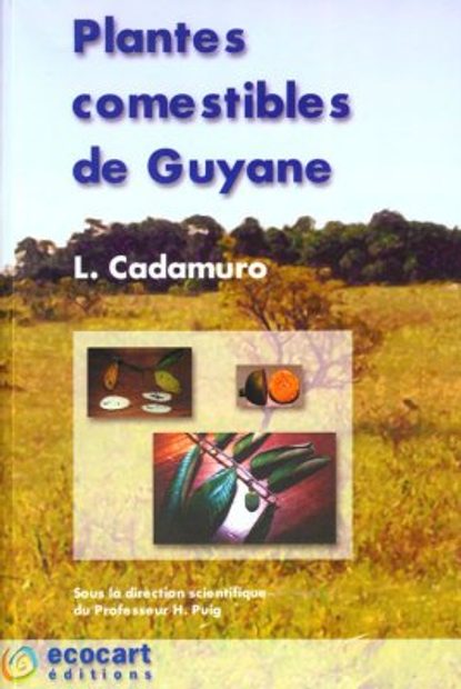 Plantes Comestibles de Guyane [Edible Plants of Guyana]