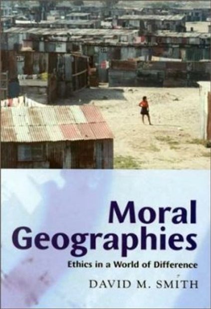 Moral Geographies: Ethics in a World of Difference