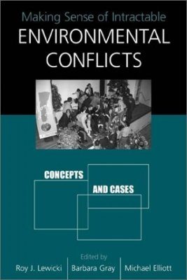 Making Sense of Intractable Environmental Conflicts: Concepts and Cases ...