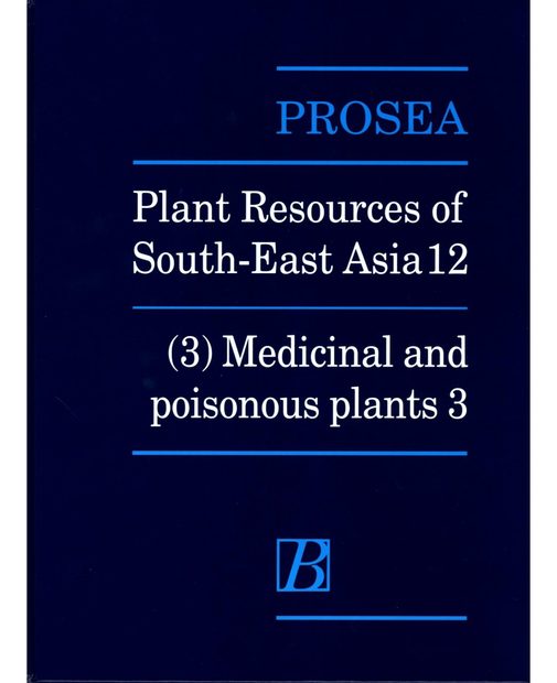 PROSEA, Volume 12/3: Medicinal and Poisonous Plants 3
