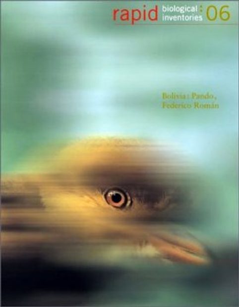 Rapid Biological Inventories, Volume 6: Bolivia: Pando, Federico Román [English / Spanish]