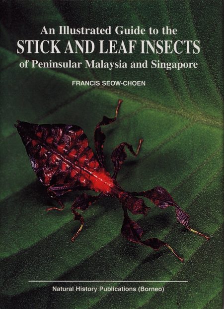An Illustrated Guide to the Stick and Leaf Insects of Peninsular Malaysia and Singapore
