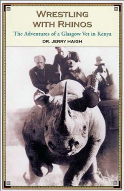 Wrestling with Rhinos: The Adventures of a Glasgow Vet in Kenya