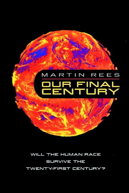 Our Final Century: A Scientist's Warning