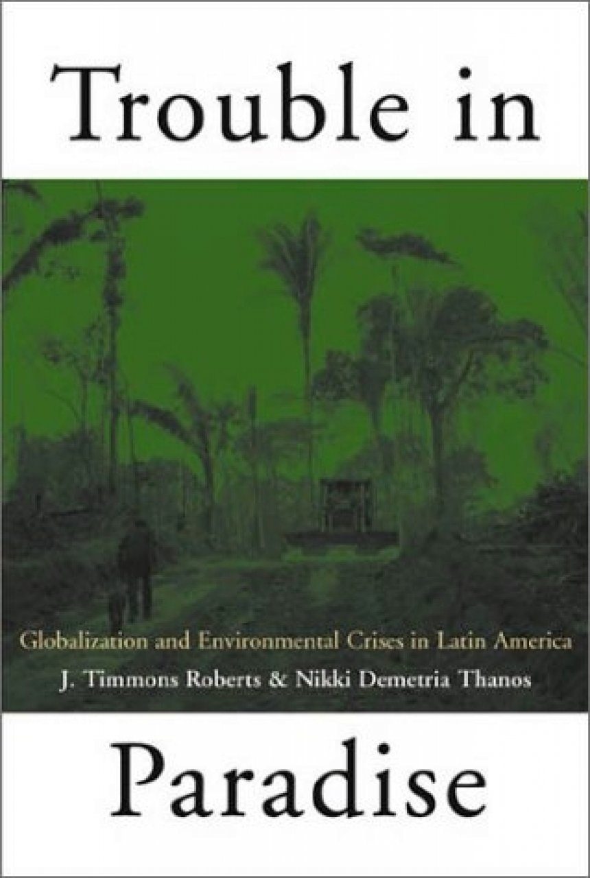 Trouble In Paradise: Globalization And Environmental Crises In Latin ...