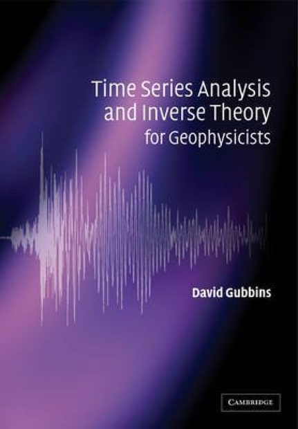 Time Series Analysis and Inverse Theory for Geophysicists