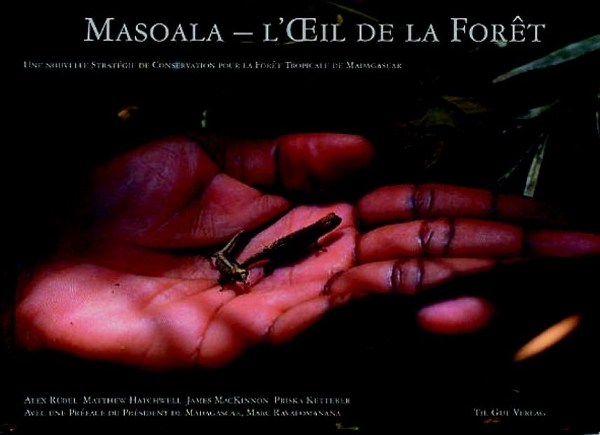 Masoala - l'Œil de la Forêt: Une Nouvelle Strategie de Conservation pour la Foret Tropicale de Madagascar [Masoala - The Eye of the Forest: A New Strategy for Rainforest Conservation in Madagascar]