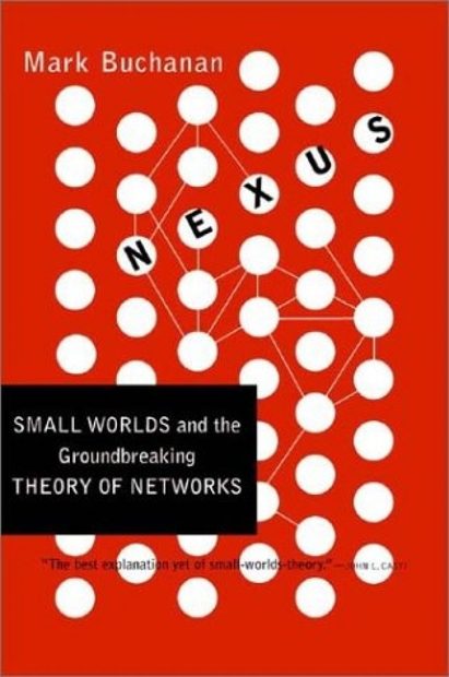 Nexus: Small Worlds and the Groundbreaking Science of Networks