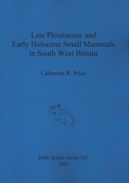 Late Pleistocene and Early Holocene Small Mammals in South West Britain