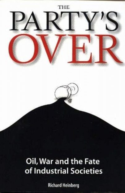 The Party's Over: Oil, War and the Fate of Industrial Societies