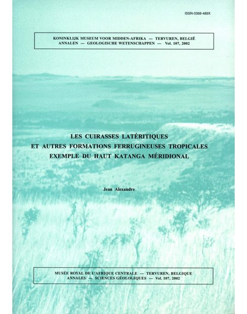 Les Cuirasses Latéritiques et Autres Formations Ferrugineuses Tropicales: Exemple du Haut Katanga Méridional [Iron Duricrust and Ferruginous Stone-Line in Southern High Katanga]