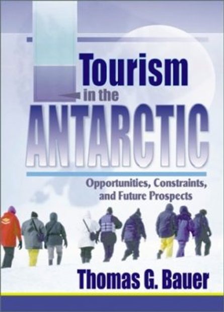 Tourism in the Antarctic: Opportunities, Constraints, and Future Prospects