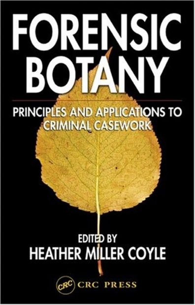 Forensic Botany: Principles and Applications to Criminal Casework