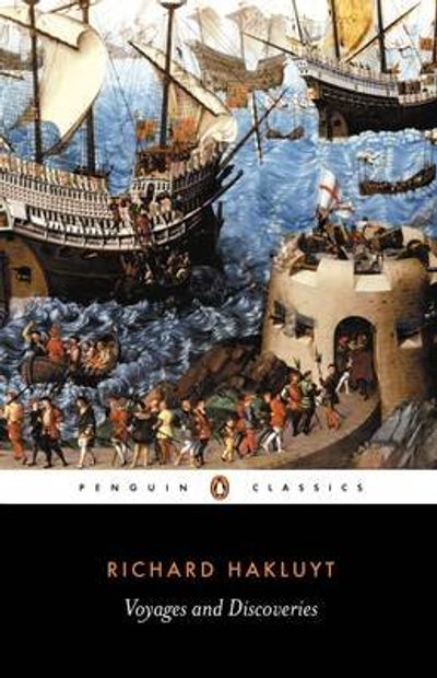 Voyages and Discoveries: The Principal Navigations, Voyages, Traffiques and Discoveries of the English Nation