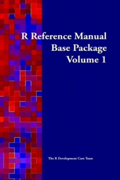 R Reference Manual: Base Package (Volume 1)