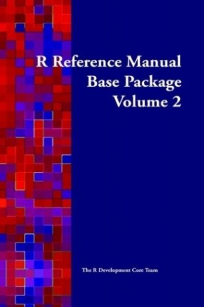 R Reference Manual: Base Package (Volume 2)