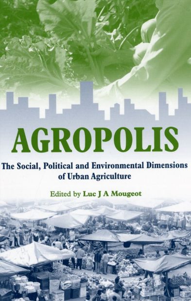 Agropolis: The Social, Political and Environmental Dimensions of Urban Agriculture
