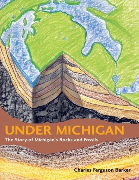 Under Michigan: The Story of Michigan's Rocks and Fossils