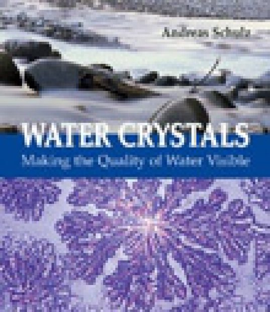 Water Crystals Making the Quality of Water Visible NHBS Academic & Professional Books