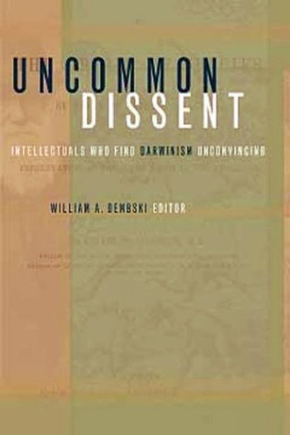 Uncommon Dissent: Intellectuals Who Find Darwinism Unconvincing