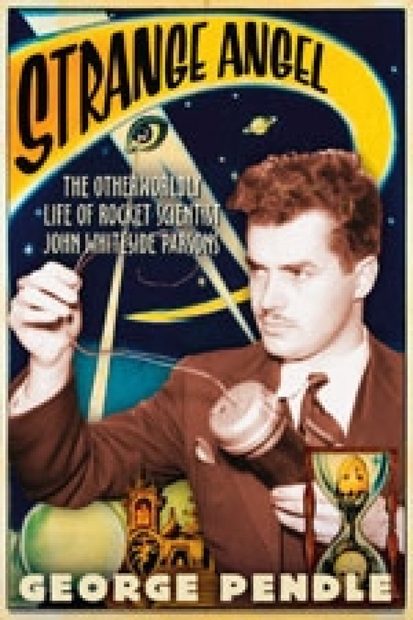 Strange Angel: The Otherworldly Life of Rocket Scientist John Whiteside Parsons